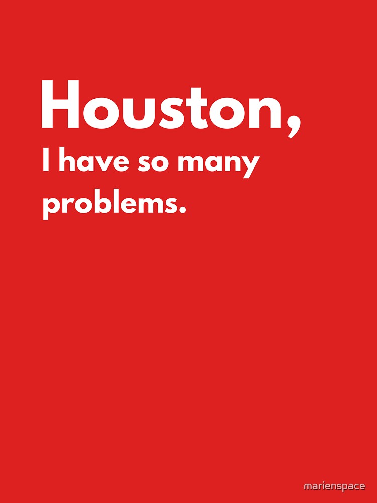 Houston, so many problems. by marienspace
