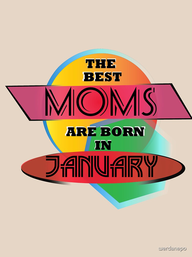 The Best Moms Are Born In January T-shirt Design by werdanepo