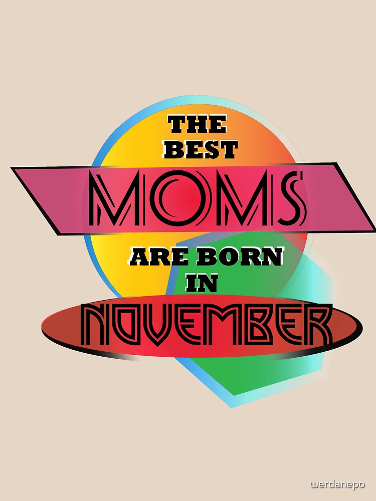The Best Moms Are Born In November T-shirt Design by werdanepo