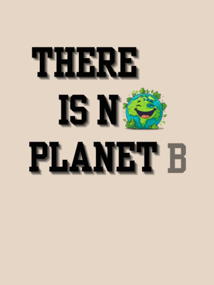 There is No Planet B Earth Day Environmental Activism by ShaderShirts