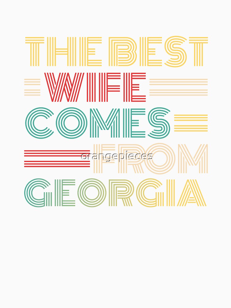 The Best Wife Comes From Georgia , Best gifts for her, Gift Idea To My Wonderful Wife by Orange Pieces