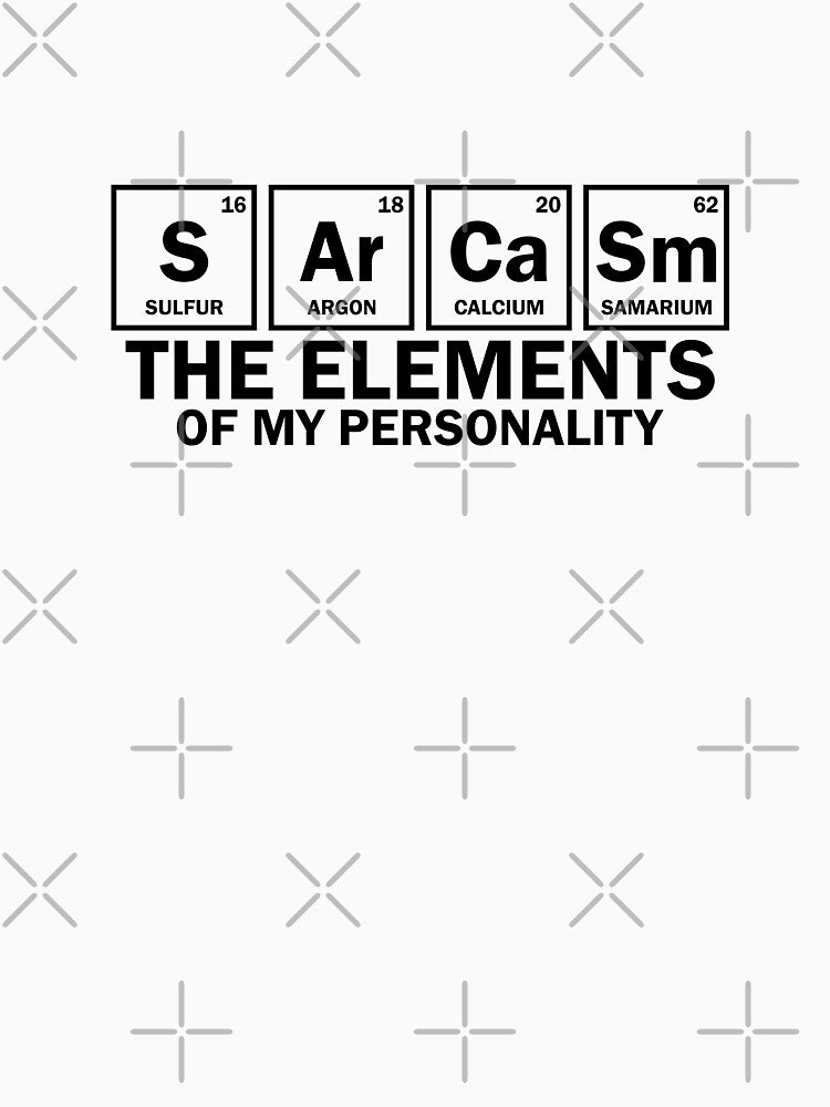 Sarcasm in Chemical Elements – Funny Science & Chemistry Humor Gift by StemMerch247