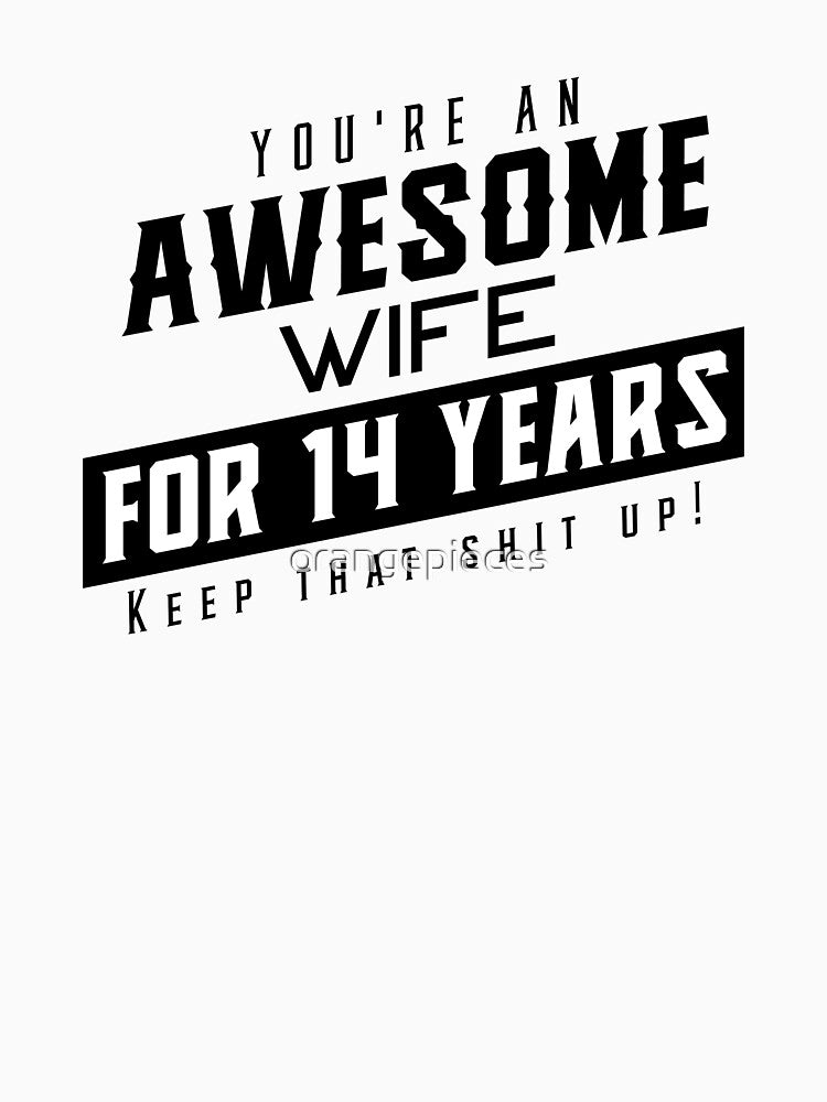 You're An Awesome Wife for 14 Years Keep That Shit Up - Wedding Anniversary Shirt, Funny Anniversary Gift For Wife, Anniversary Shirt For Wife by Orange Pieces