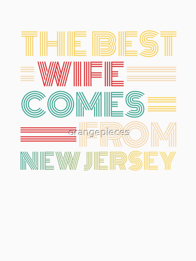 The Best Wife Comes From New Jersey , Best gifts for her, Gift Idea To My Wonderful Wife by Orange Pieces