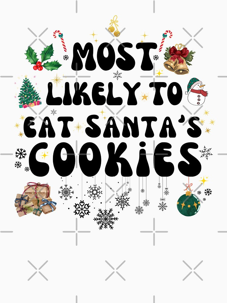 Xmas Cookies Backing, Most Likely To Eat All Santa's Cookies, Funny 2023 Christmas by TEB3A