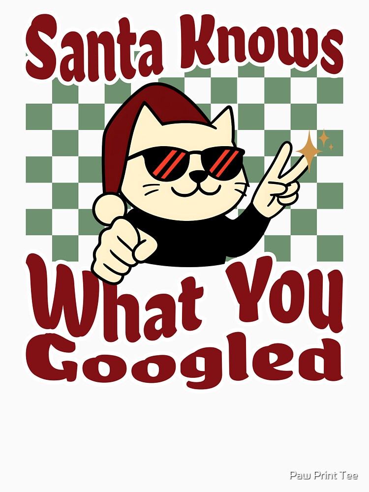 Santa Knows What You Googled by Paw Print Tee