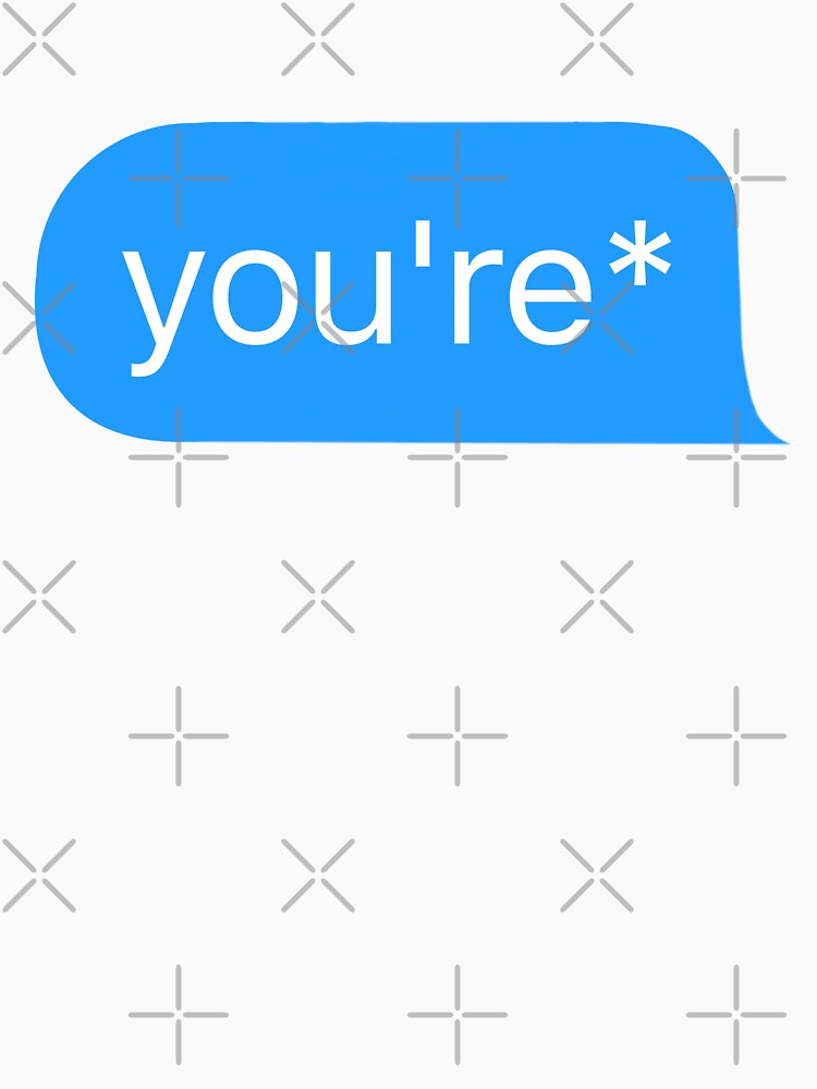 'you're*' Text by tea-rex23