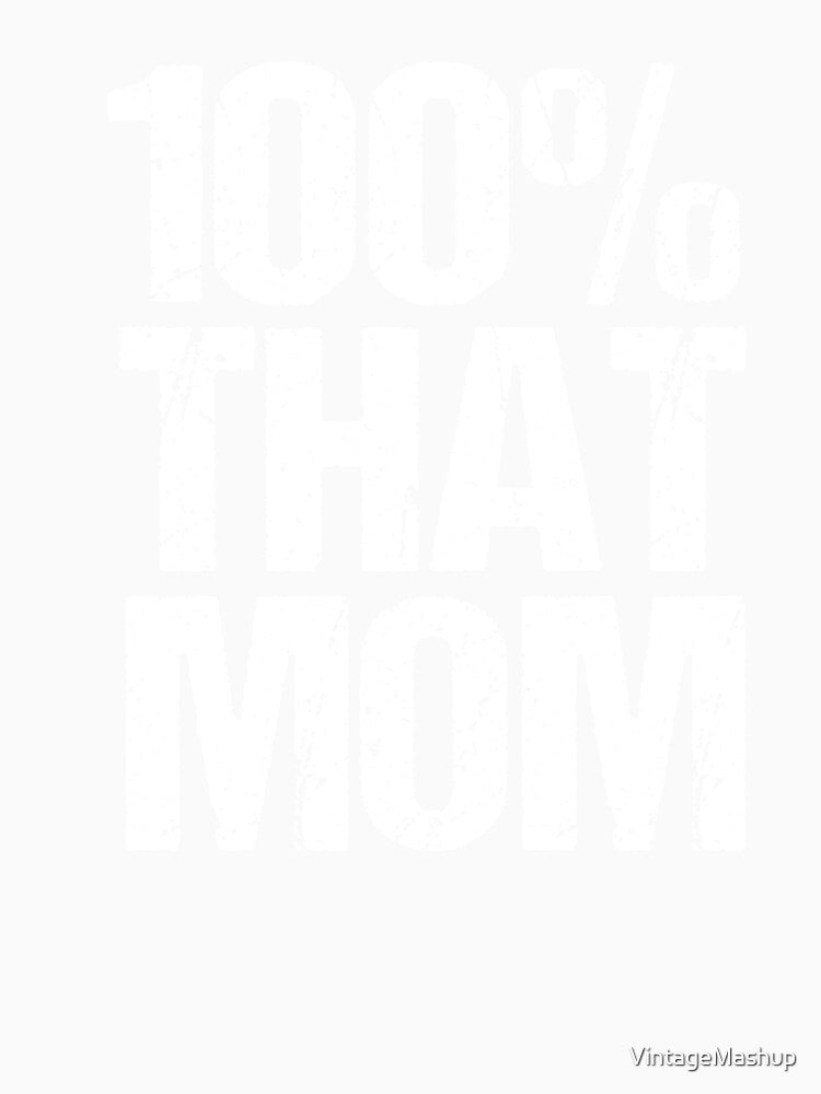 100% That Mom Funny Sarcastic Gift For Mom by VintageMashup