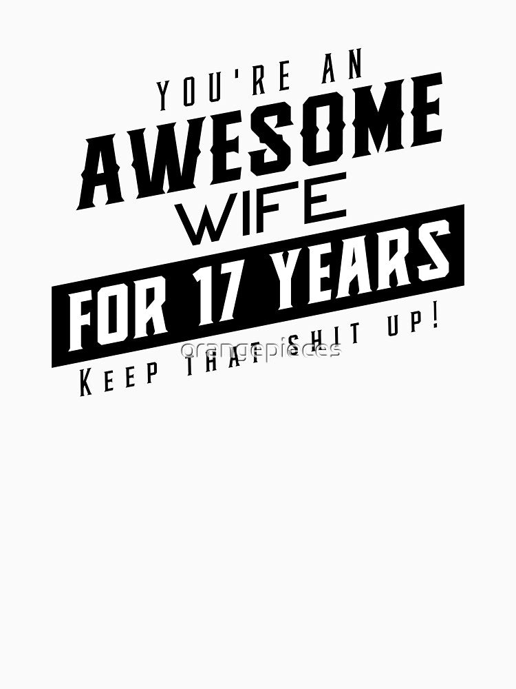 You're An Awesome Wife for 17 Years Keep That Shit Up - Wedding Anniversary Shirt, Funny Anniversary Gift For Wife, Anniversary Shirt For Wife by Orange Pieces