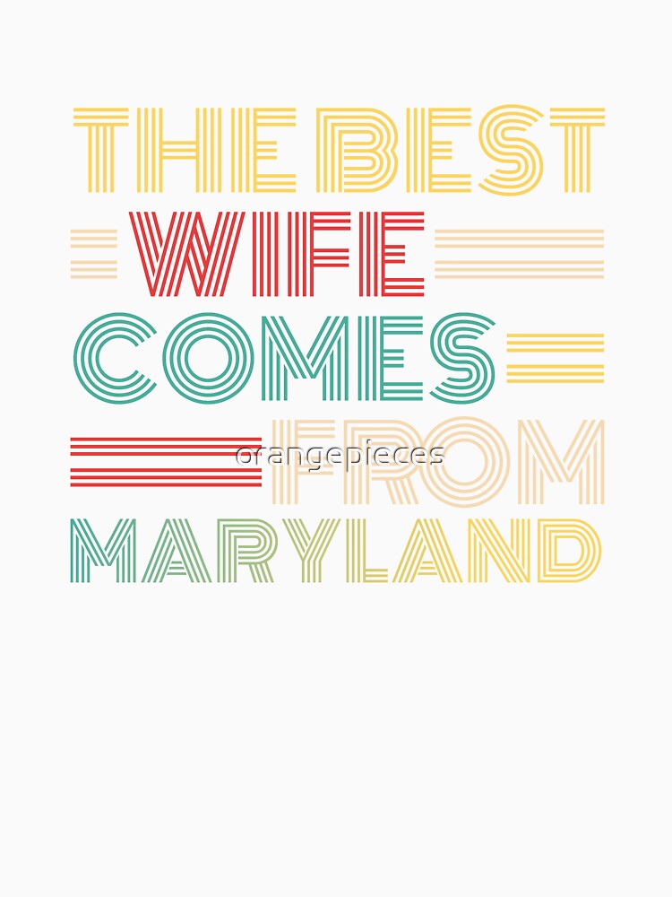 The Best Wife Comes From Maryland , Best gifts for her, Gift Idea To My Wonderful Wife by Orange Pieces