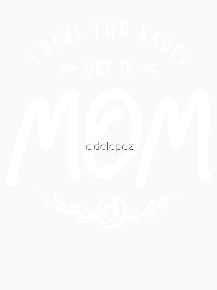 I Have Two Names One is Mom - Mommy by cidolopez