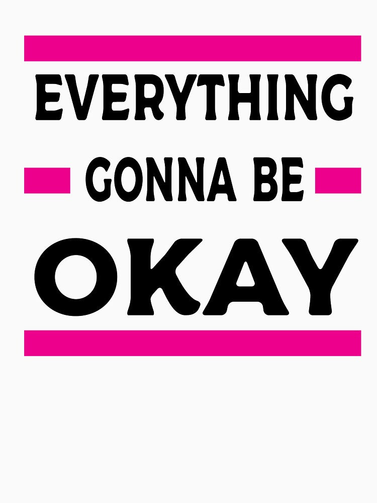 Everything Gonna Be Okay by Clothesify