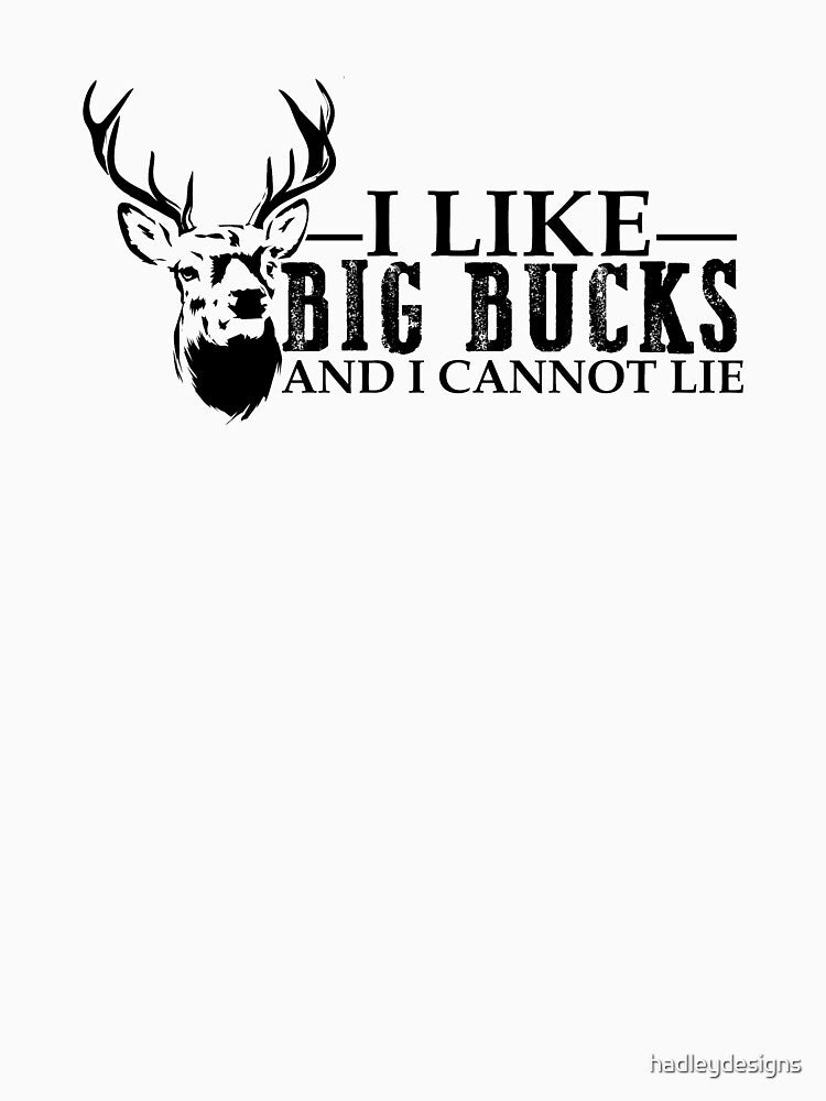I like big Bucks and I cannot lie black by hadleydesigns