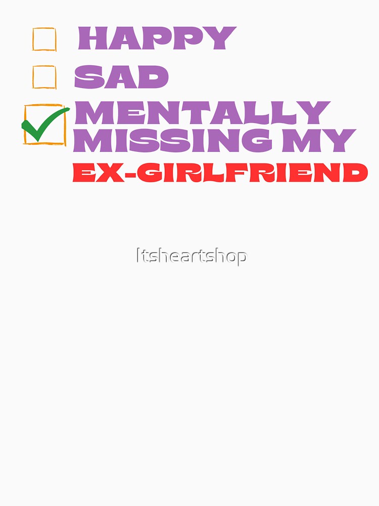 Mentally Missing My Ex-Girlfriend by Itsheartshop