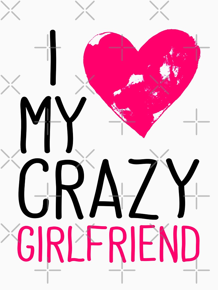 I love my crazy girlfriend by Hameegaa