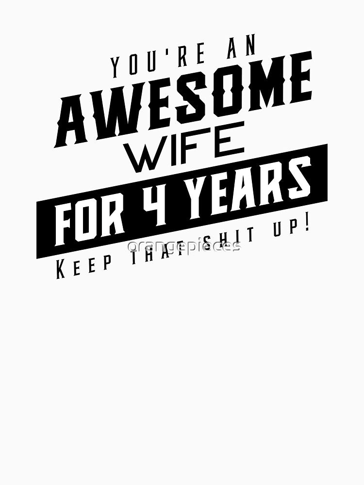 You're An Awesome Wife for 4 Years Keep That Shit Up - Wedding Anniversary Shirt, Funny Anniversary Gift For Wife, Anniversary Shirt For Wife by Orange Pieces