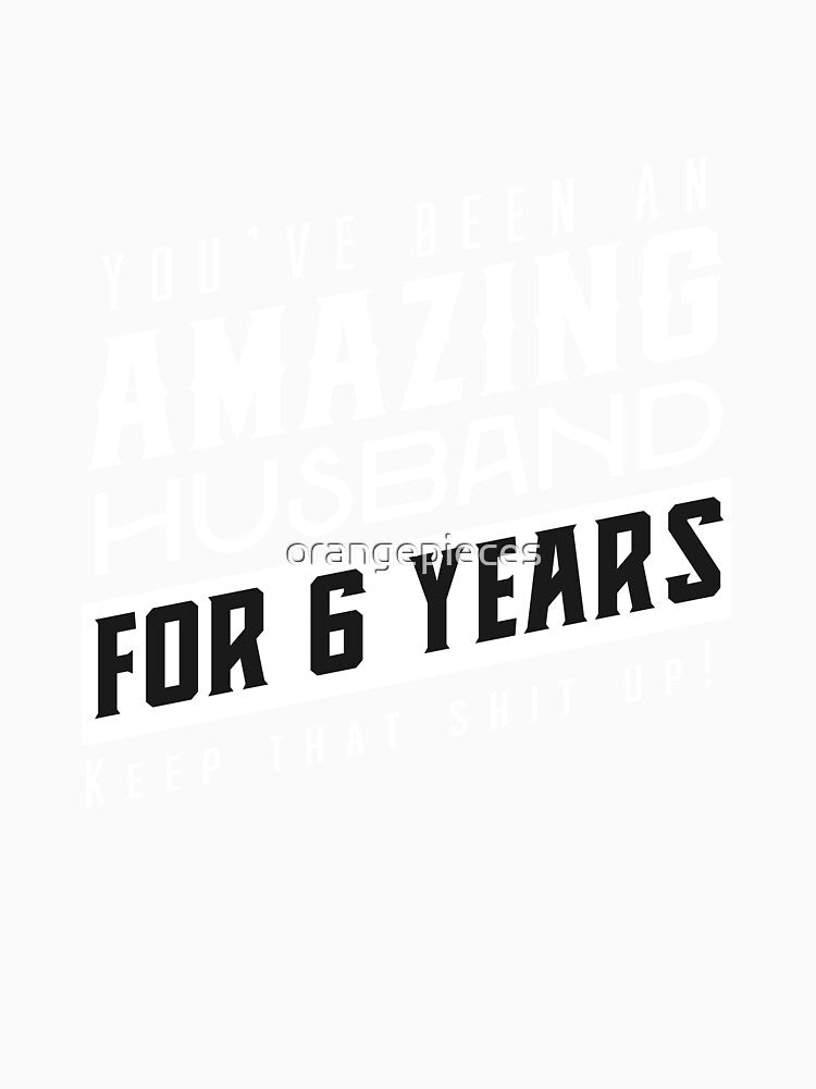 You’ve Been An Amazing Husband for 6 Years Keep That Shit Up, Wedding Anniversary Gift, Funny Anniversary Gift For Husband, Anniversary Gift For Husband by Orange Pieces