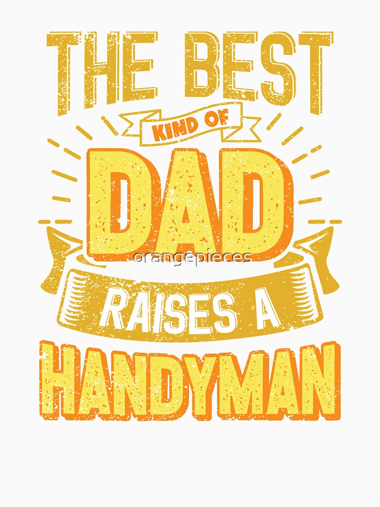 This Great Gifts For Dad From Daughter - The Best Kind Of Dad Raises a Handyman - Unique gift for him your Father or Husband by Orange Pieces