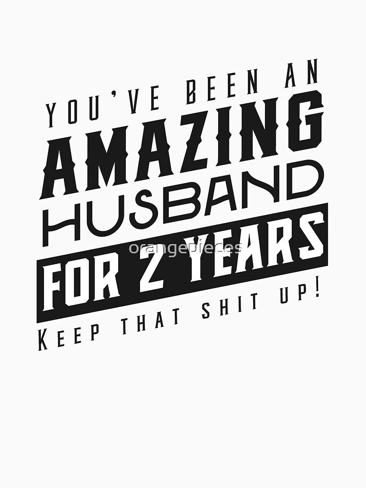 You’ve Been An Amazing Husband for 2 Years Keep That Shit Up - Wedding Anniversary Shirt, Funny Anniversary Gift For Husband by Orange Pieces