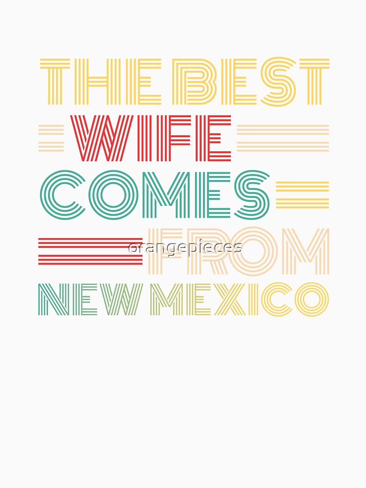 The Best Wife Comes From New Mexico , Best gifts for her, Gift Idea To My Wonderful Wife by Orange Pieces