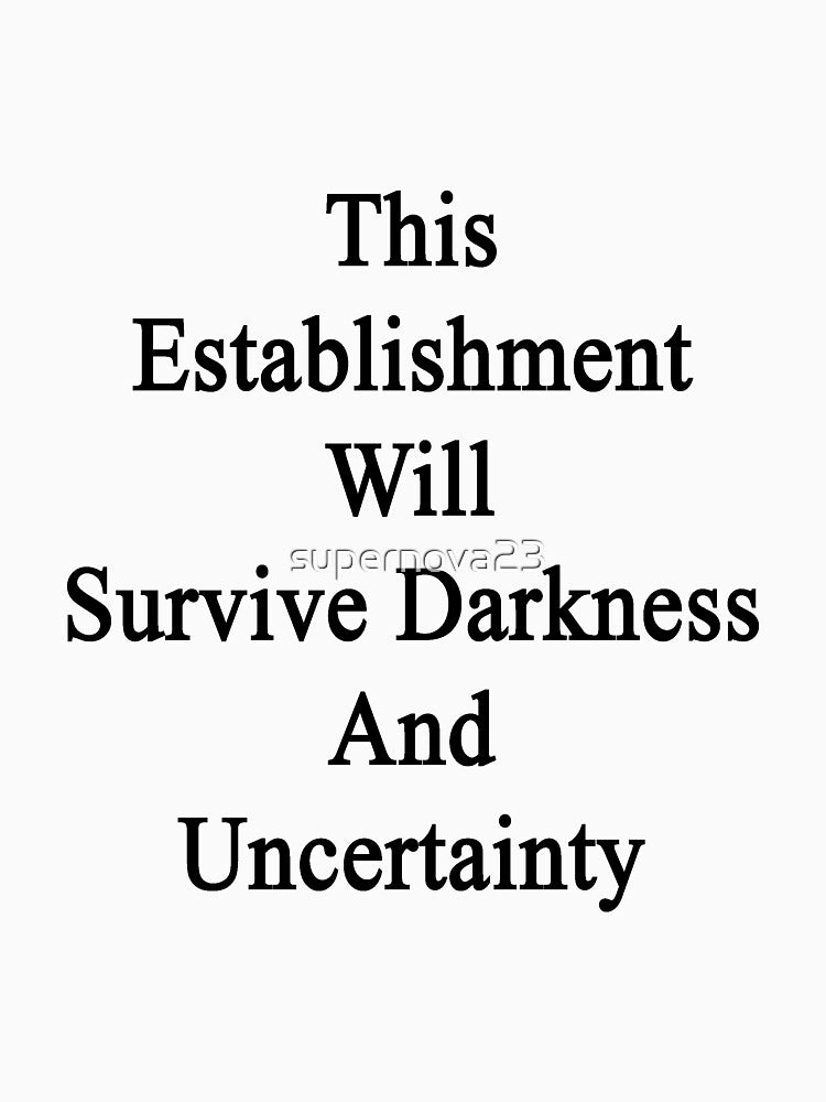 This Establishment Will Survive Darkness And Uncertainty by supernova23