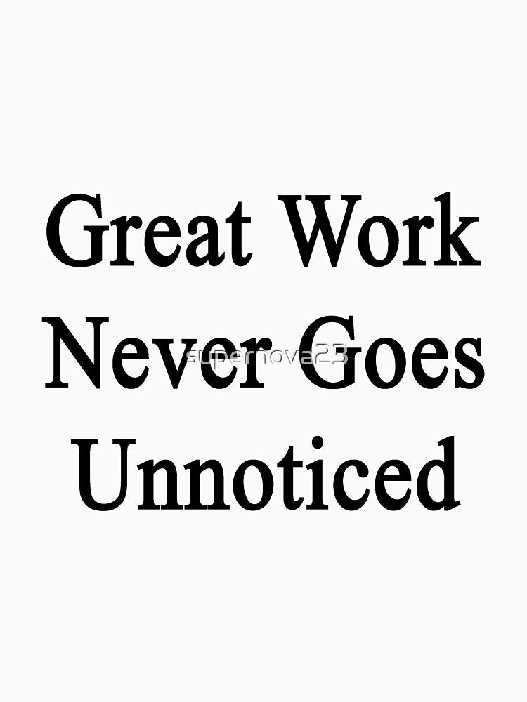 Great Work Never Goes Unnoticed by supernova23