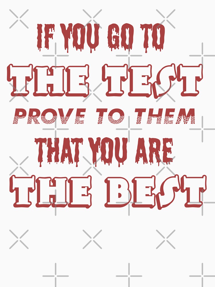 if you go to the test prove to them that you are the best by sednalafandy79