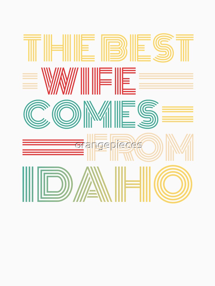 The Best Wife Comes From Idaho , Best gifts for her, Gift Idea To My Wonderful Wife by Orange Pieces