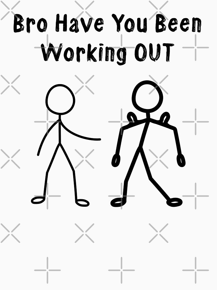 Bro Have You Been Working Out by LounisArt