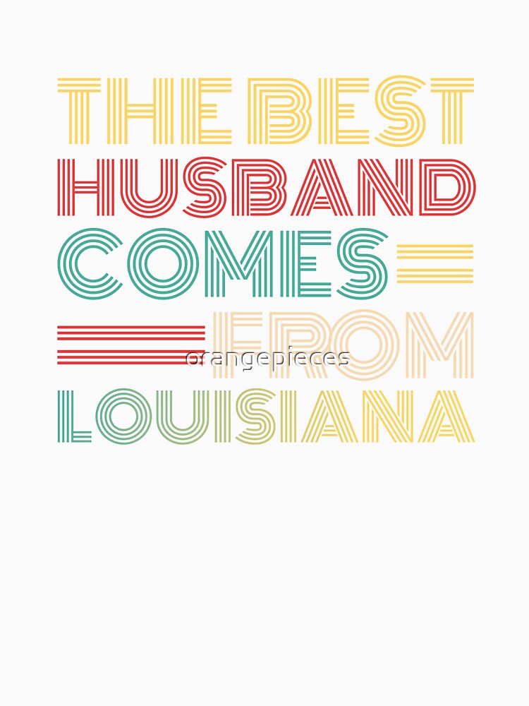The Best Husband Comes From Louisiana by Orange Pieces