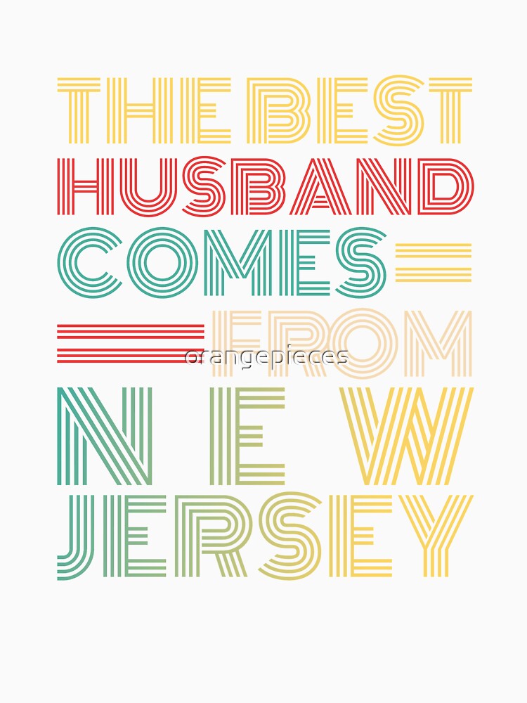 The Best Husband Comes From New Jersey by Orange Pieces