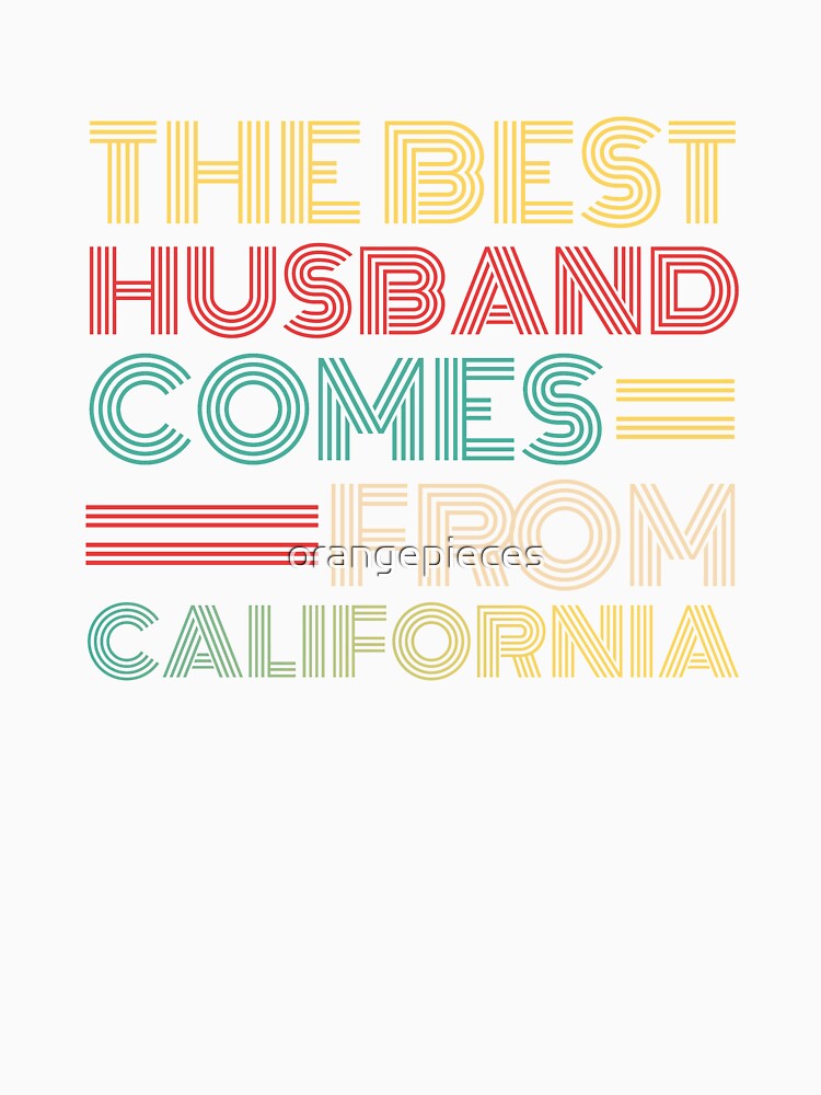 The Best Husband Comes From California by Orange Pieces