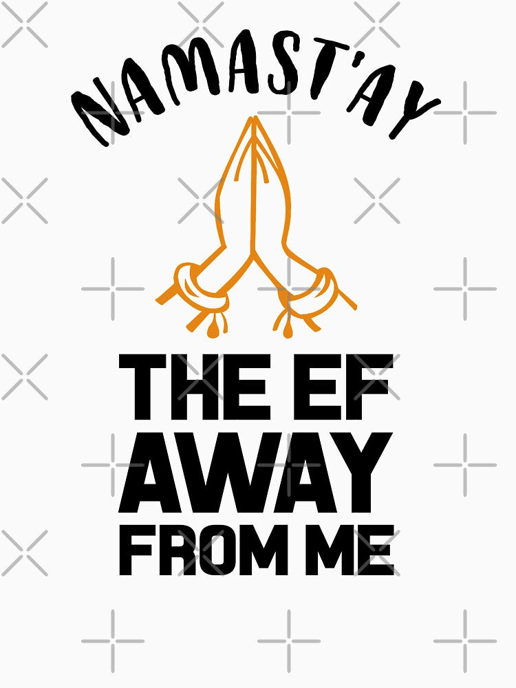 Namastay The Ef Away From Me by Mad Over Store