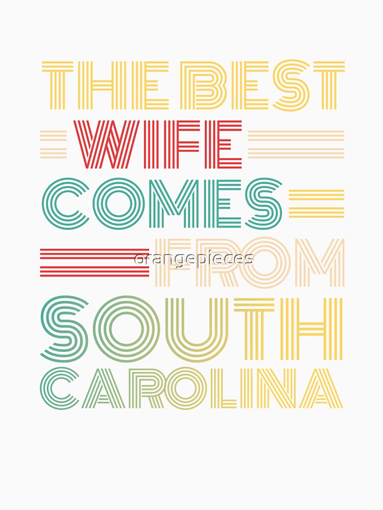 The Best Wife Comes From South Carolina , Best gifts for her, Gift Idea To My Wonderful Wife by Orange Pieces