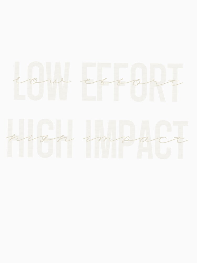 low effort high impact by Eitherious