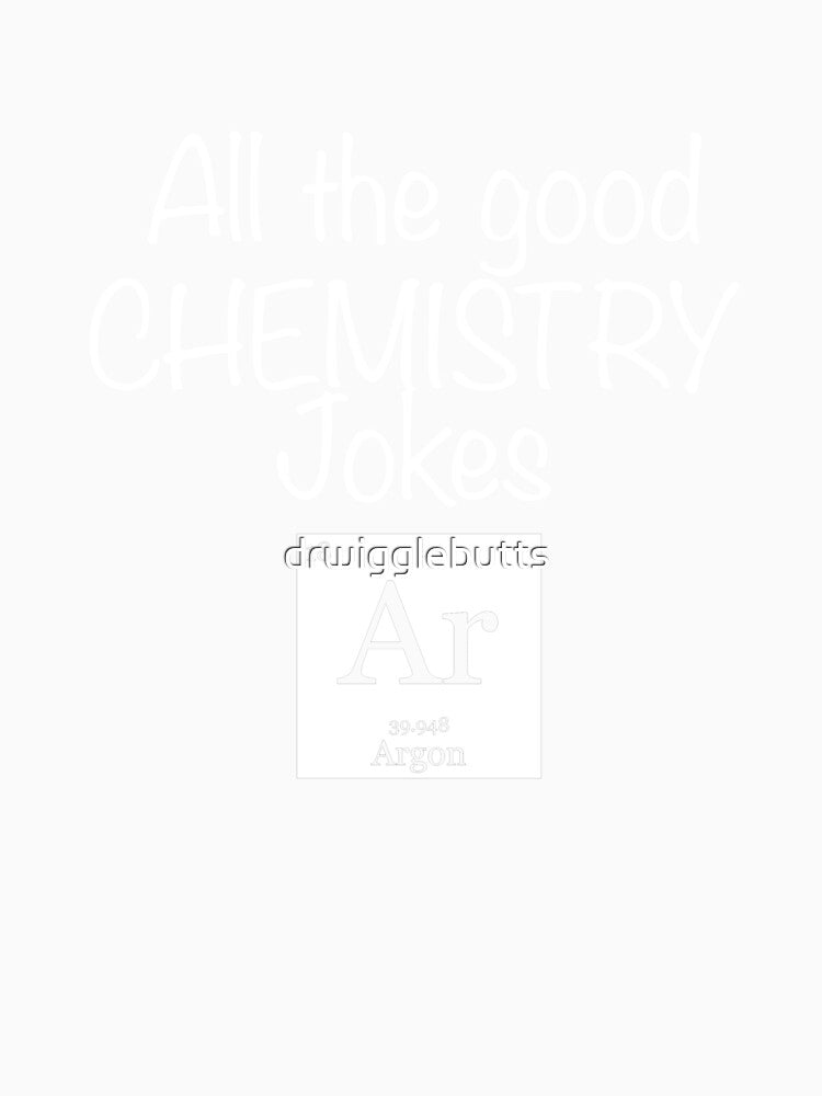 Funny Chemitry Design Jokes ARGON by drwigglebutts