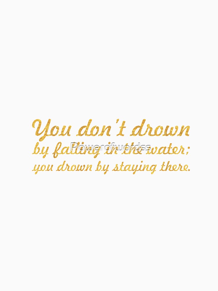 You don't drown... Inspirational Quote by Powerofwordss