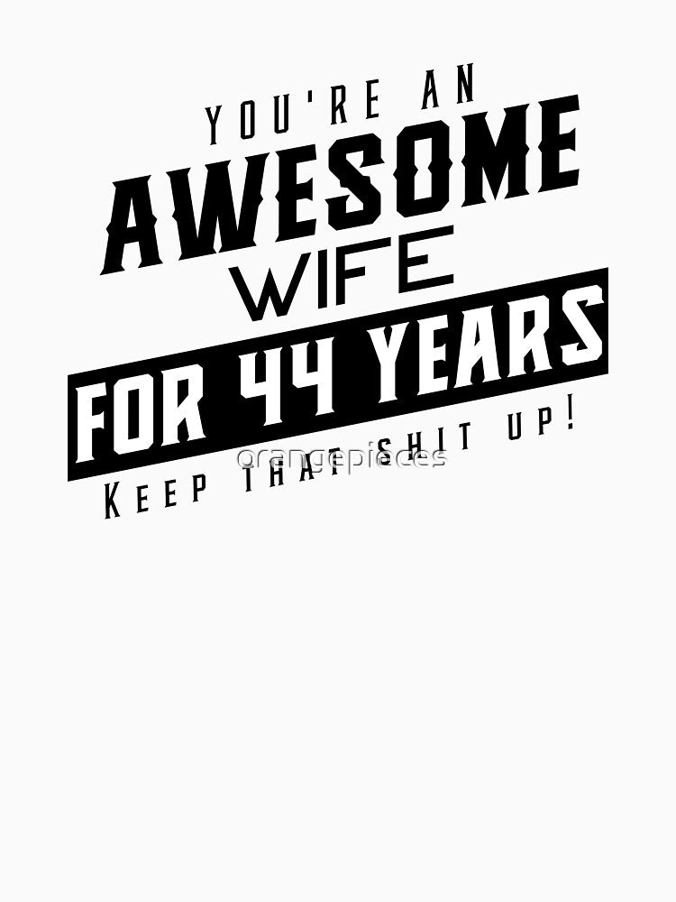 You're An Awesome Wife for 44 Years Keep That Shit Up - Wedding Anniversary Shirt, Funny Anniversary Gift For Wife, Anniversary Shirt For Wife by Orange Pieces