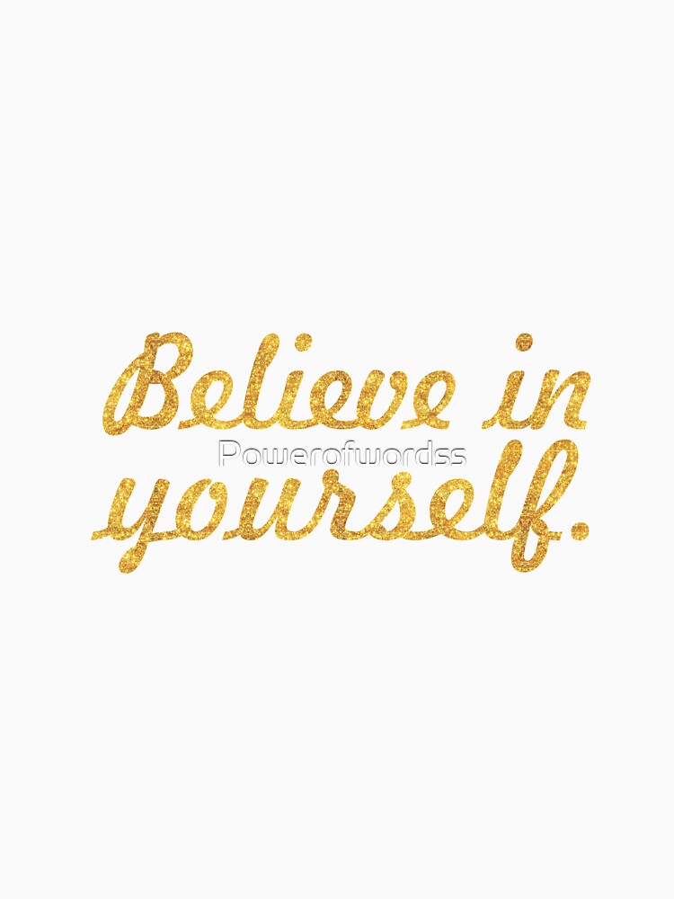Believe in yourself... Life Inspirational Quote by Powerofwordss