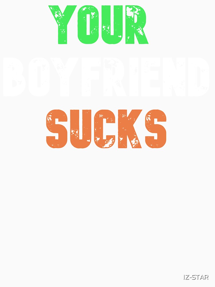Your Boyfriend Sucks-2 by IZ-STAR
