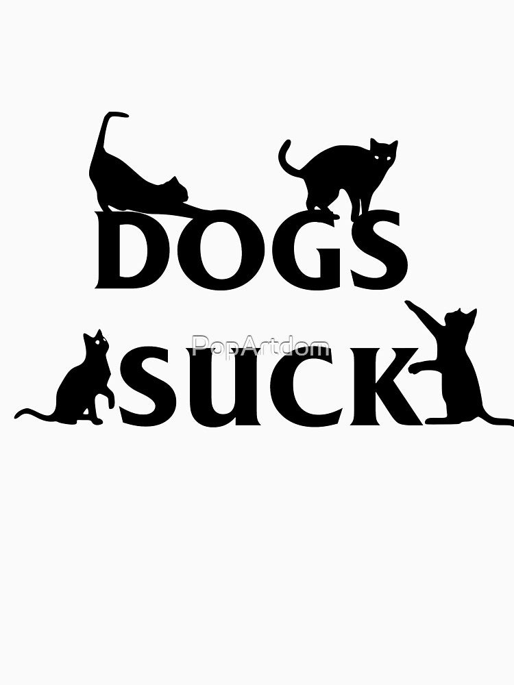 Dogs Suck Funny Cat Slogan by PopArtdom
