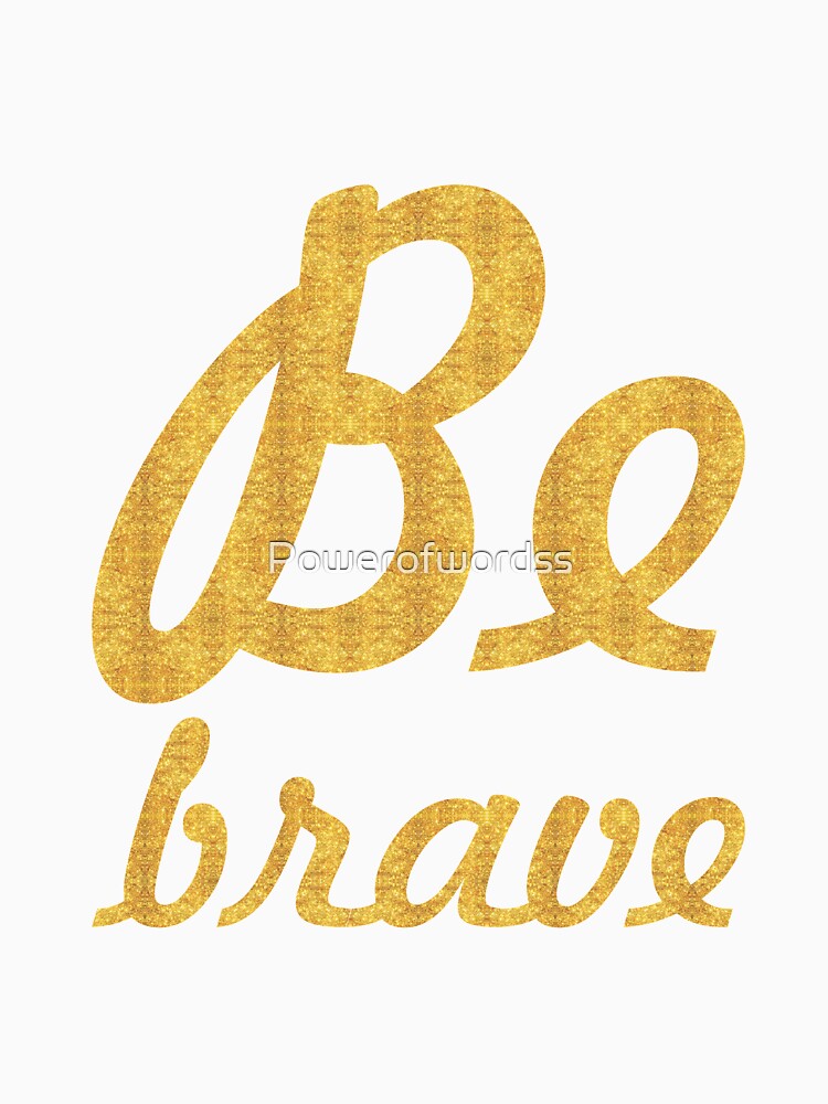 Be brave - Inspirational Quote by Powerofwordss