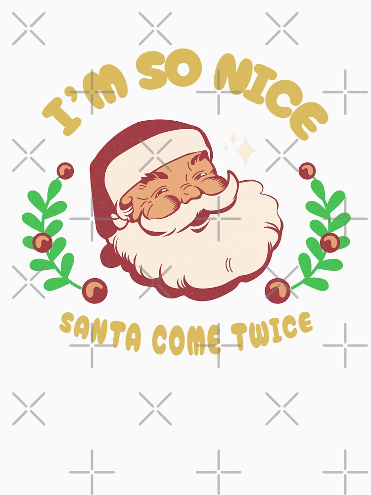 I am so nice , Santa come Twice by Gravy-tee07