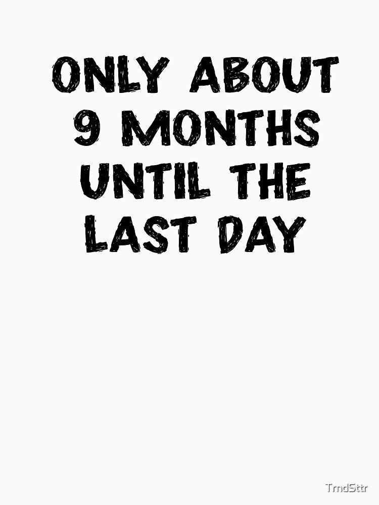 9 Months of School Left - Funny Back to School by TrndSttr