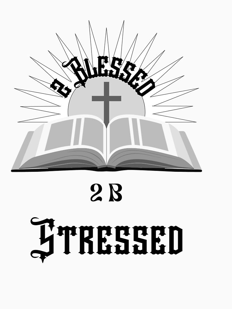 2 Blessed 2B Stressed by ijbeautzzllc32