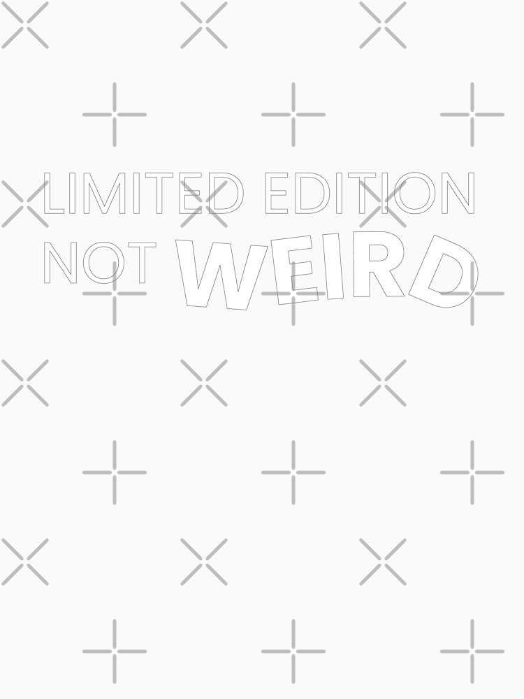 Limited Edition Not Weird Funny by Graphink studio