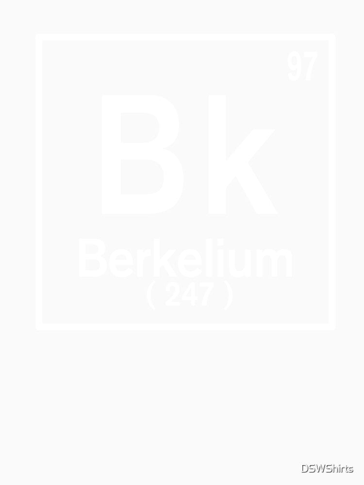 Berkelium Tshirt Periodic Table Element Science T-Shirt by DSWShirts