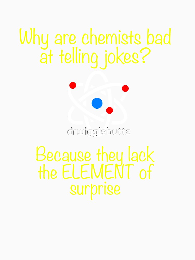 Funny Chemist Design Bad Joke Tellers by drwigglebutts