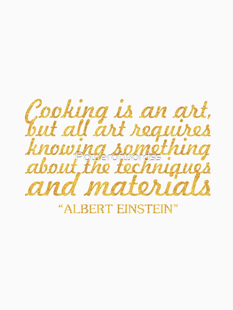 Cooking is an art... “Albert Einstein” Inspirational Quote by Powerofwordss