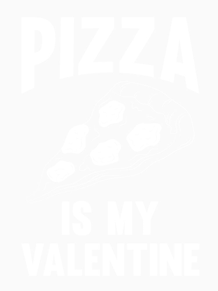 Pizza Is My Valentine Funny Valentines Day Gift Ideas For Pizza Lover by Leopardman25